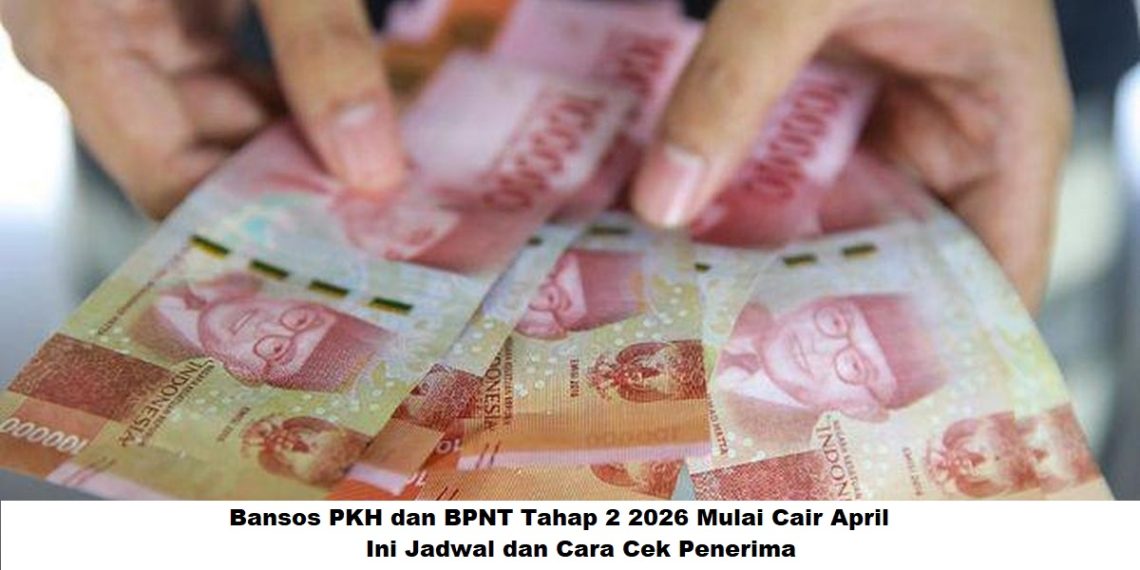 Bansos PKH dan BPNT Tahap 2 2026 Mulai Cair April, Ini Jadwal dan Cara Cek Penerima