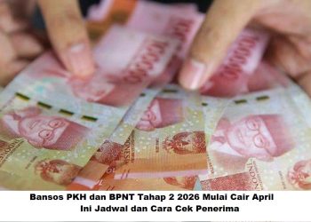 Bansos PKH dan BPNT Tahap 2 2026 Mulai Cair April, Ini Jadwal dan Cara Cek Penerima