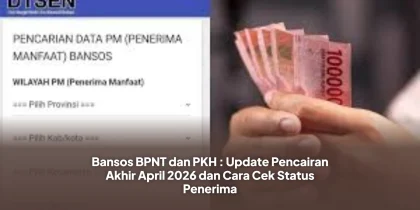 Bansos BPNT dan PKH : Update Pencairan Akhir April 2026 dan Cara Cek Status Penerima