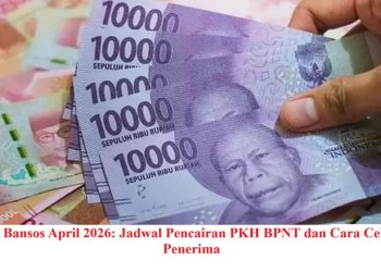 Update Bansos April 2026: Jadwal Pencairan PKH BPNT dan Cara Cek Nama Penerima