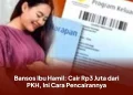 Bansos Ibu Hamil: Cair Rp3 Juta dari PKH, Ini Cara Pencairannya