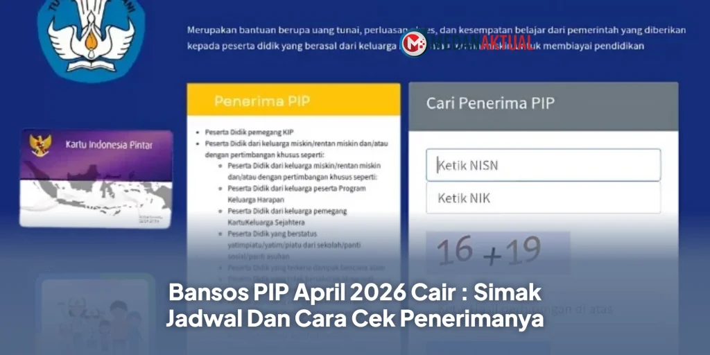 Bansos PIP April 2026 Cair : Simak Jadwal Dan Cara Cek Penerimanya