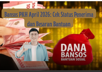 Bansos PKH April 2026: Cek Status Penerima dan Besaran Bantuan