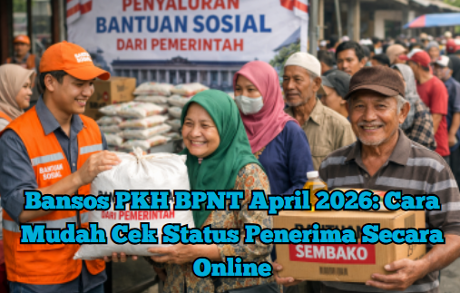 Bansos PKH BPNT April 2026: Cara Mudah Cek Status Penerima Secara Online