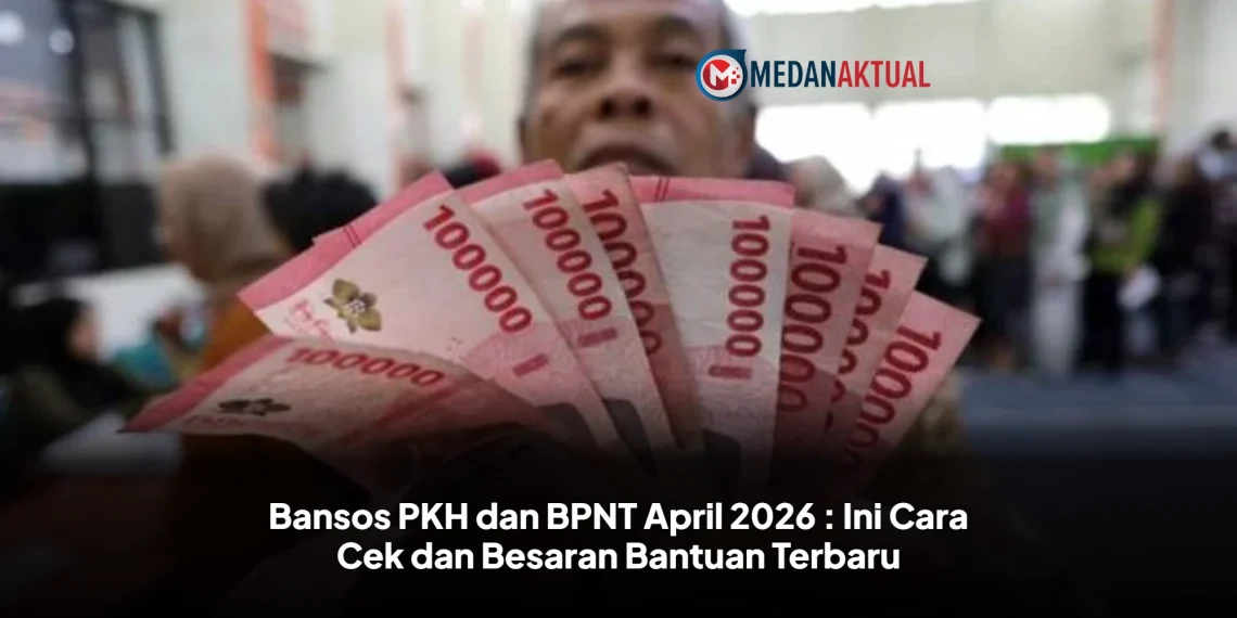 Bansos PKH dan BPNT April 2026 : Ini Cara Cek dan Besaran Bantuan Terbaru