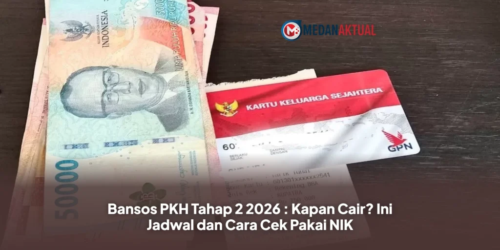 Bansos PKH Tahap 2 2026 : Kapan Cair? Ini Jadwal dan Cara Cek Pakai NIK