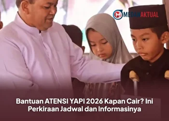 Bantuan ATENSI YAPI 2026 Kapan Cair? Ini Perkiraan Jadwal dan Informasinya