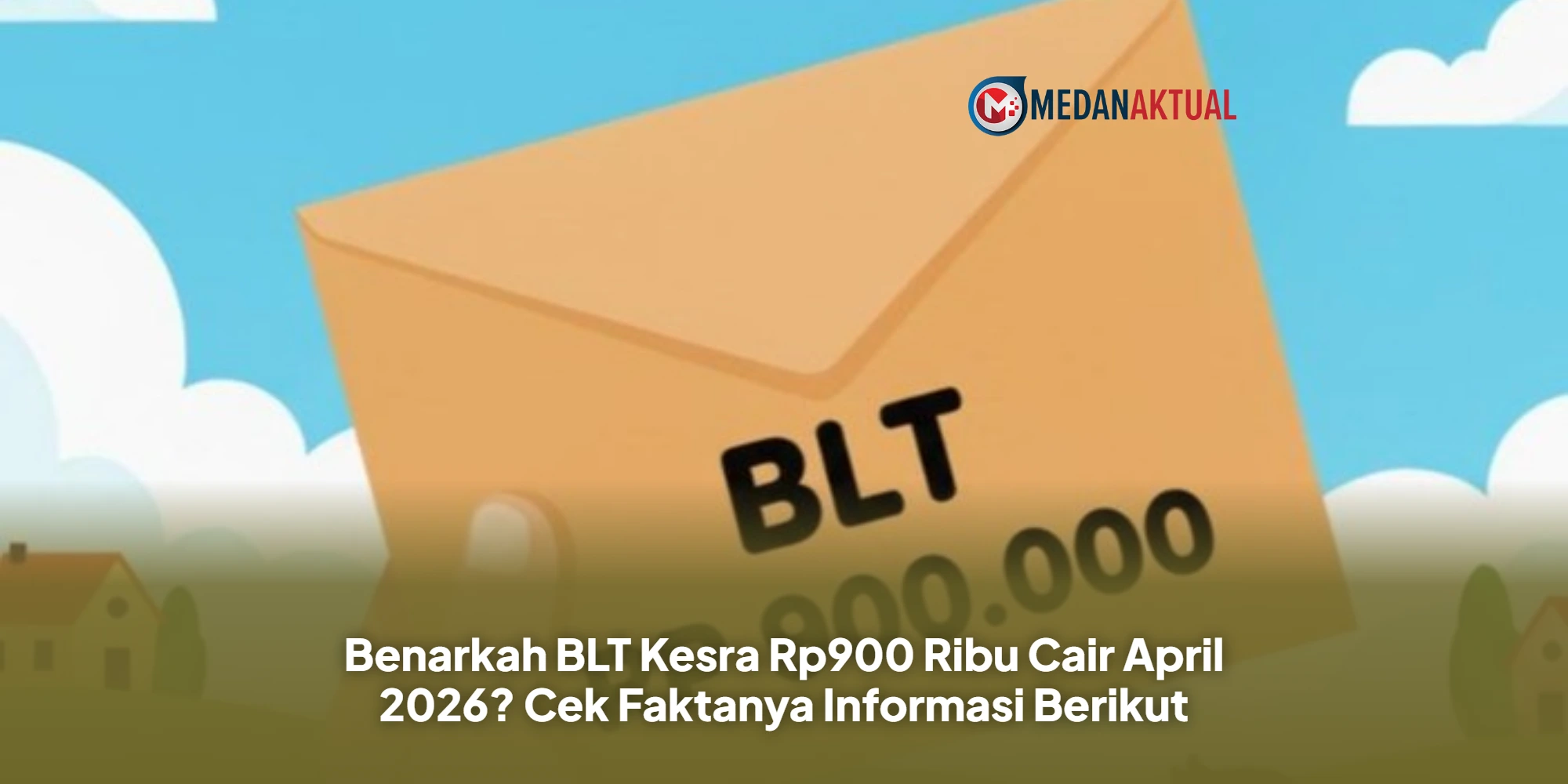 Benarkah BLT Kesra Rp900 Ribu Cair April 2026? Cek Faktanya Informasi Berikut