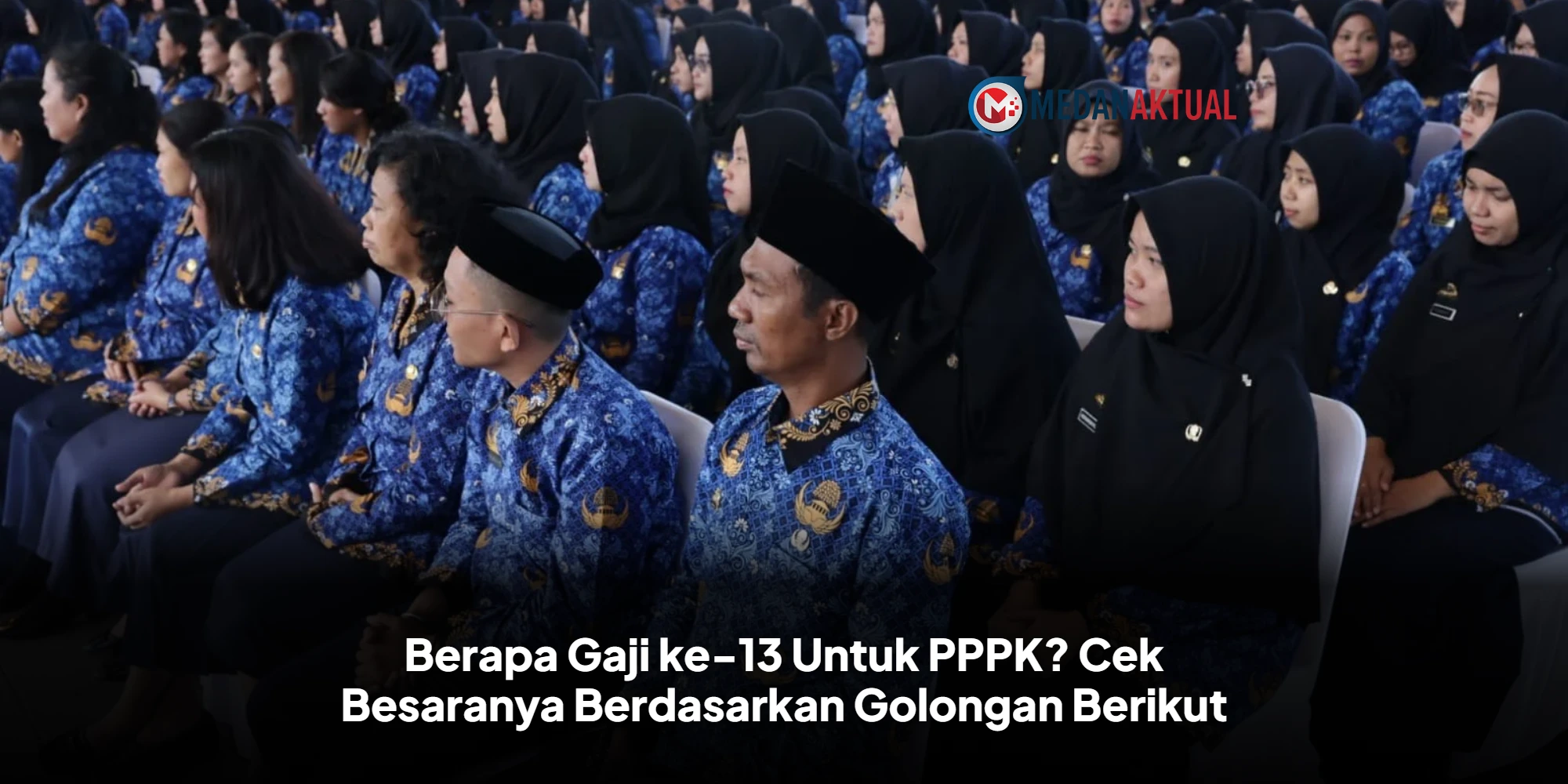 Berapa Gaji ke-13 Untuk PPPK? Cek Besaranya Berdasarkan Golongan Berikut