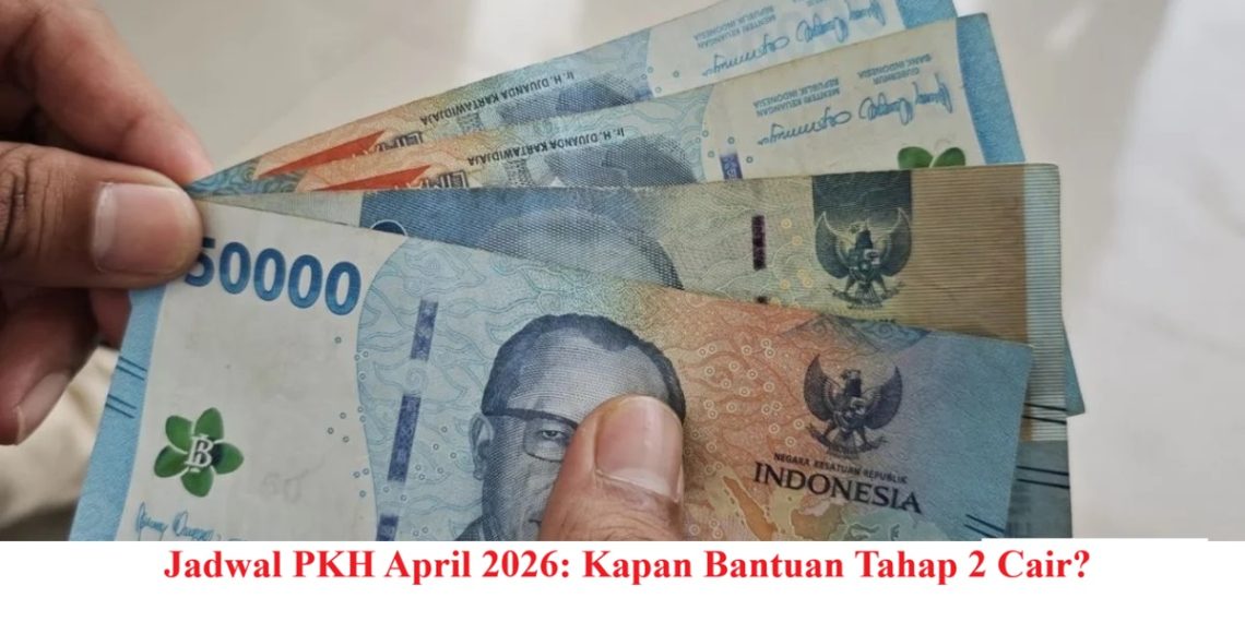 Jadwal PKH April 2026: Kapan Bantuan Tahap 2 Cair?