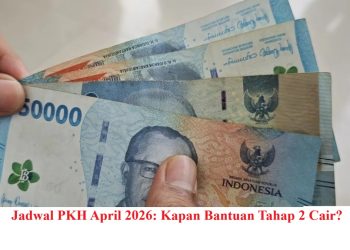 Jadwal PKH April 2026: Kapan Bantuan Tahap 2 Cair?