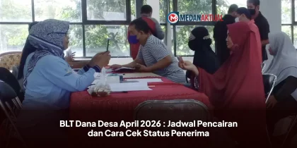 BLT Dana Desa April 2026 : Jadwal Pencairan dan Cara Cek Status Penerima