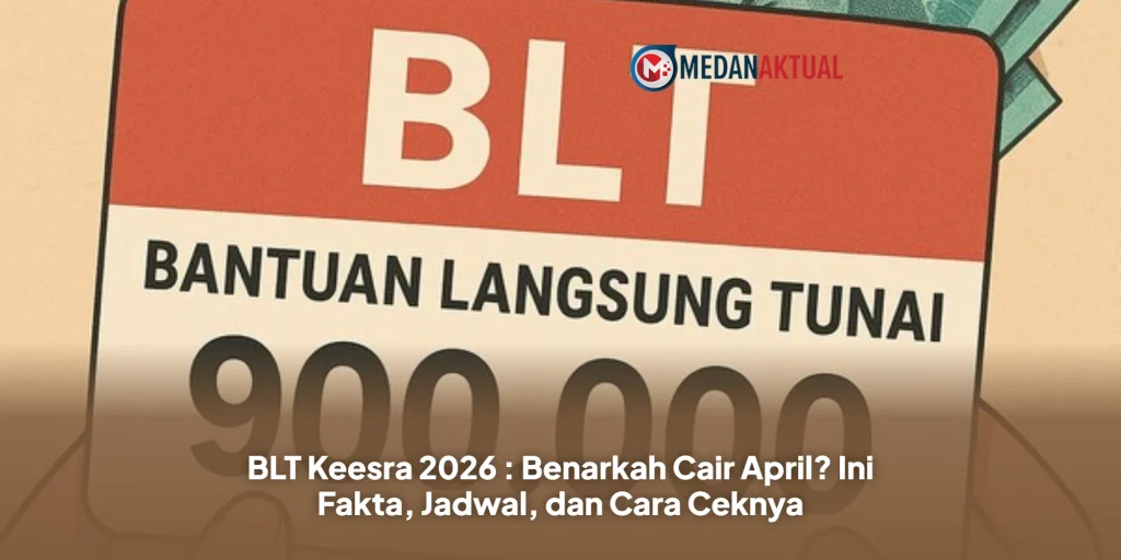 BLT Keesra 2026 : Benarkah Cair April? Ini Fakta, Jadwal, dan Cara Ceknya