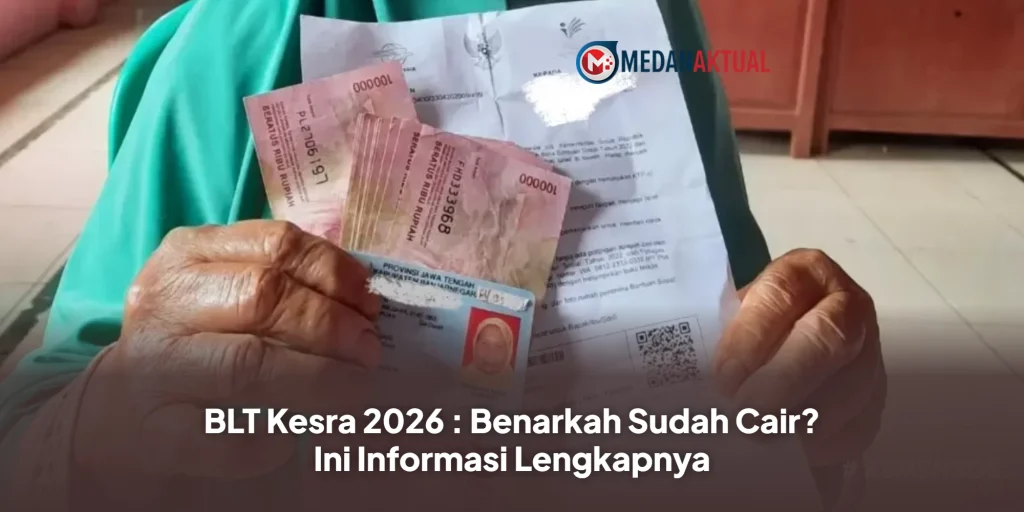 BLT Kesra 2026 : Benarkah Sudah Cair? Ini Informasi Lengkapnya