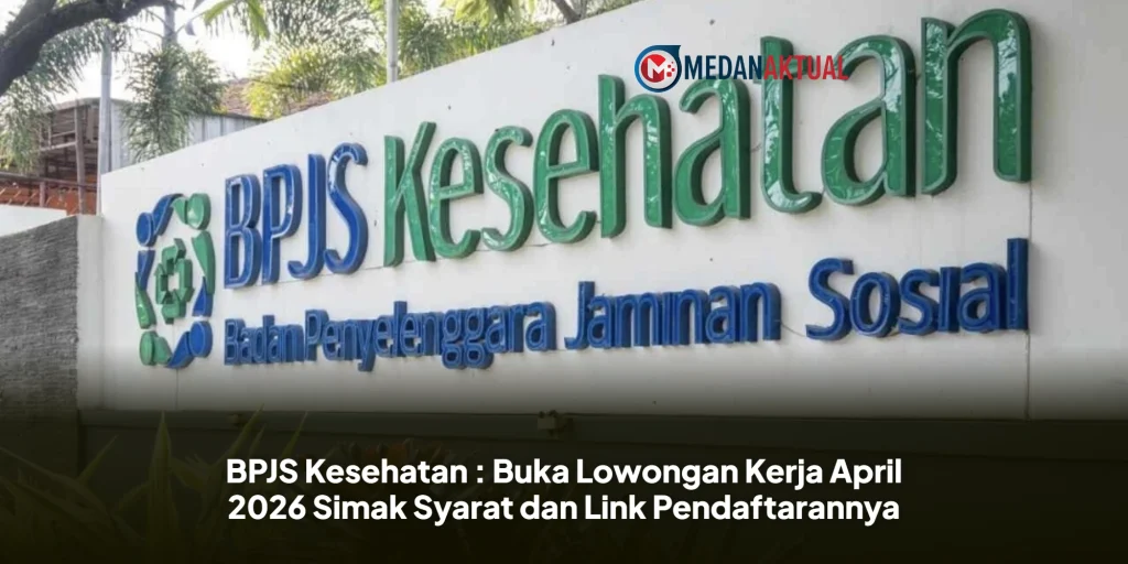 BPJS Kesehatan : Buka Lowongan Kerja April 2026 Simak Syarat dan Link Pendaftarannya