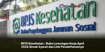 BPJS Kesehatan : Buka Lowongan Kerja April 2026 Simak Syarat dan Link Pendaftarannya