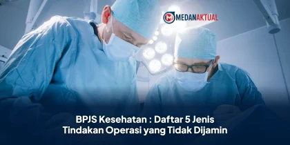 BPJS Kesehatan : Daftar 5 Jenis Tindakan Operasi yang Tidak Dijamin