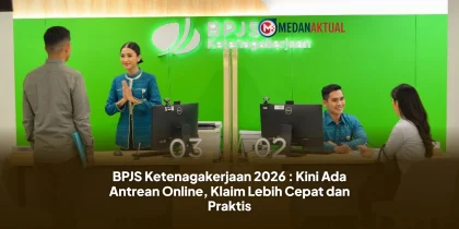 BPJS Ketenagakerjaan 2026 : Kini Ada Antrean Online, Klaim Lebih Cepat dan Praktis