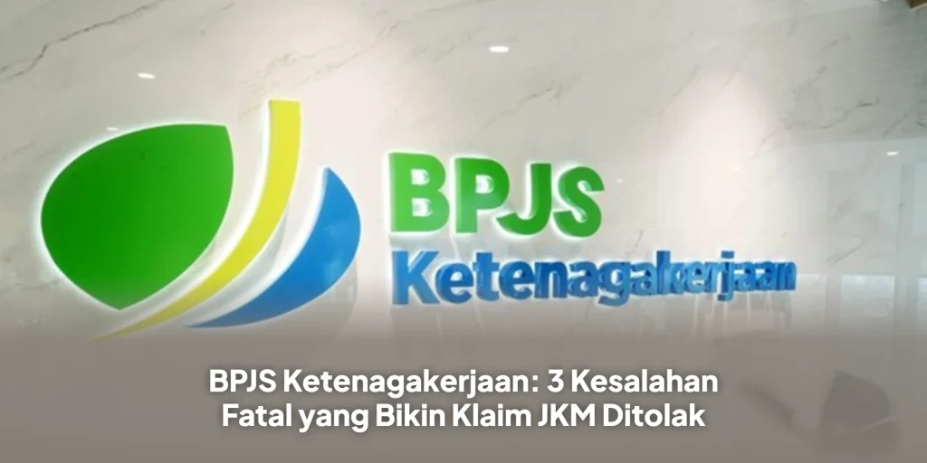 BPJS Ketenagakerjaan: 3 Kesalahan Fatal yang Bikin Klaim JKM Ditolak