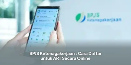 BPJS Ketenagakerjaan : Cara Daftar untuk ART Secara Online
