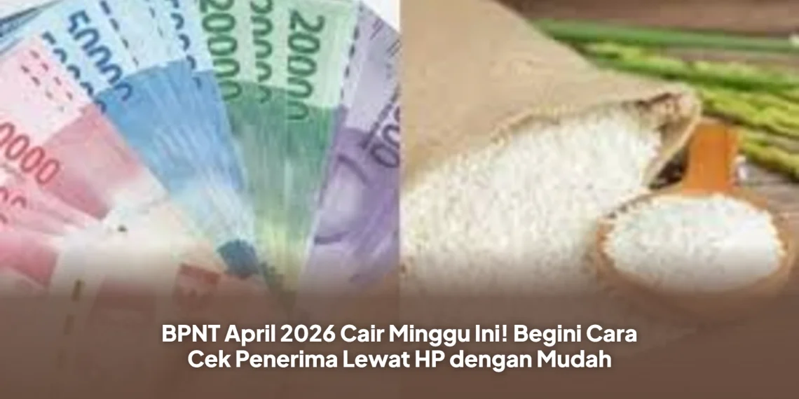 BPNT April 2026 Cair Minggu Ini! Begini Cara Cek Penerima Lewat HP dengan Mudah
