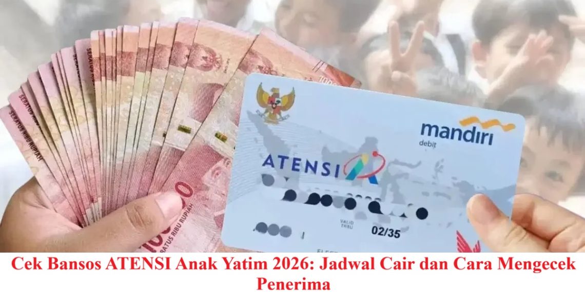 Cek Bansos ATENSI Anak Yatim 2026: Jadwal Cair dan Cara Mengecek Penerima
