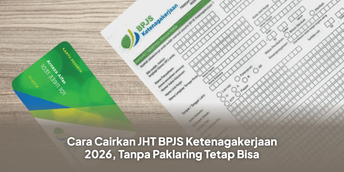 Cara Cairkan JHT BPJS Ketenagakerjaan 2026, Tanpa Paklaring Tetap Bisa