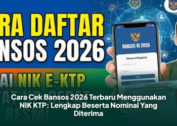 Cara Cek Bansos 2026 Terbaru Menggunakan NIK KTP: Lengkap Beserta Nominal Yang Diterima