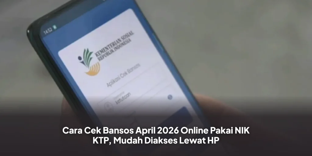Cara Cek Bansos April 2026 Online Pakai NIK KTP, Mudah Diakses Lewat HP