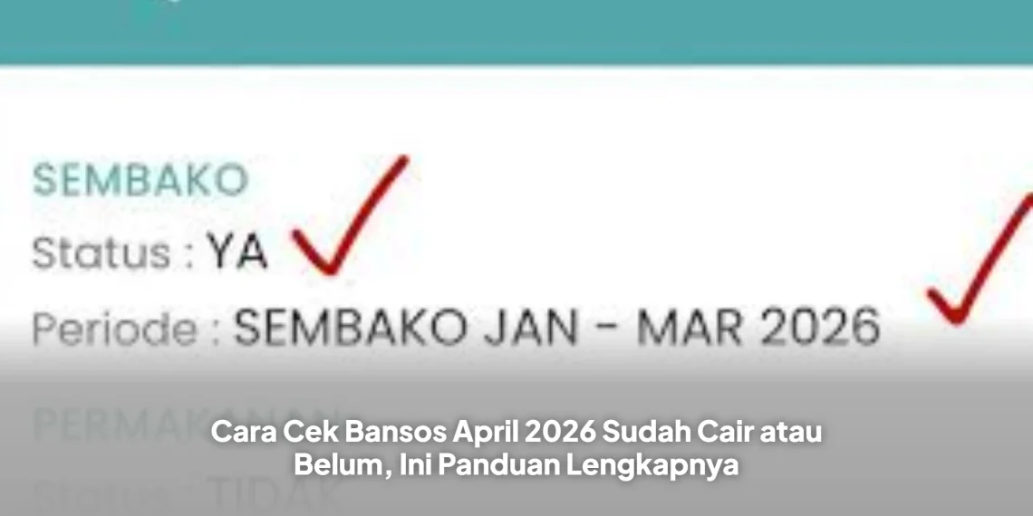 Cara Cek Bansos April 2026 Sudah Cair atau Belum, Ini Panduan Lengkapnya