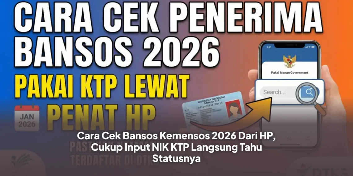 Cara Cek Bansos Kemensos 2026 Dari HP, Cukup Input NIK KTP Langsung Tahu Statusnya