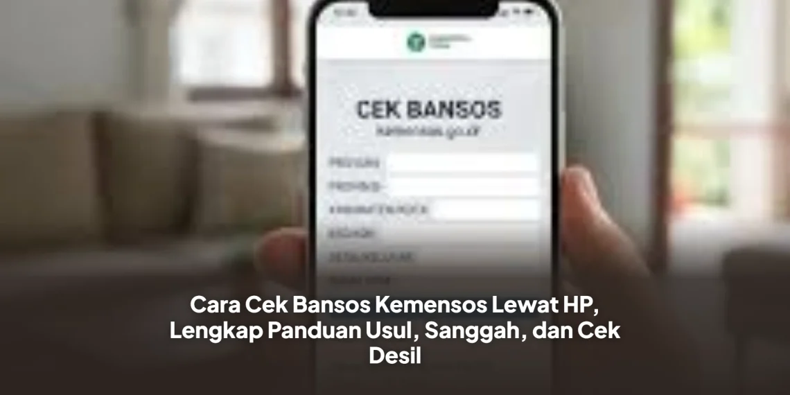 Cara Cek Bansos Kemensos Lewat HP, Lengkap Panduan Usul, Sanggah, dan Cek Desil