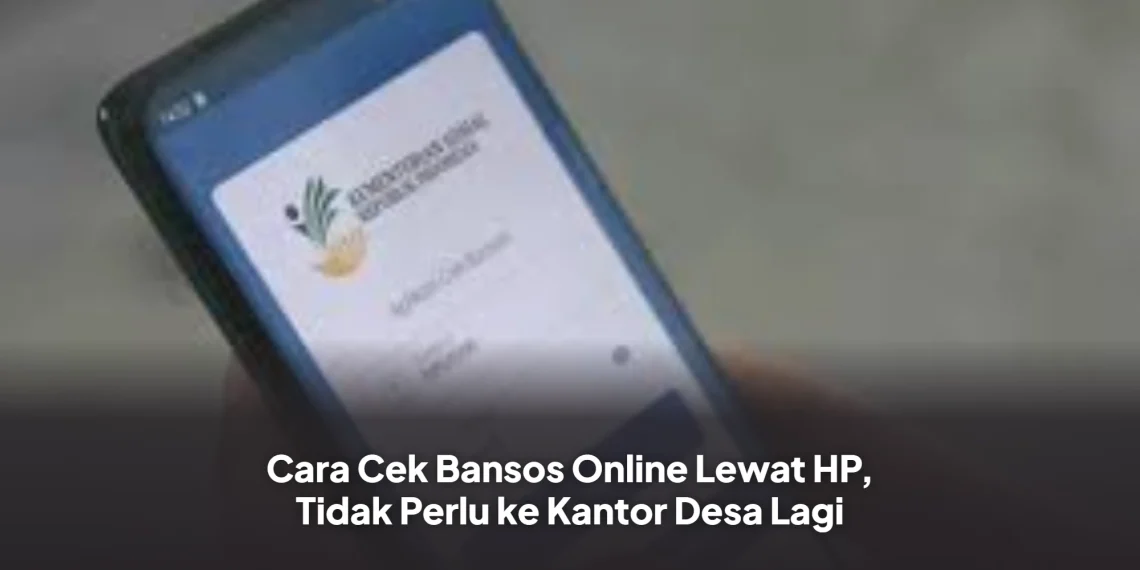 Cara Cek Bansos Online Lewat HP, Tidak Perlu ke Kantor Desa Lagi
