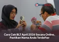 Cara Cek BLT April 2026 Secara Online, Pastikan Nama Anda Terdaftar