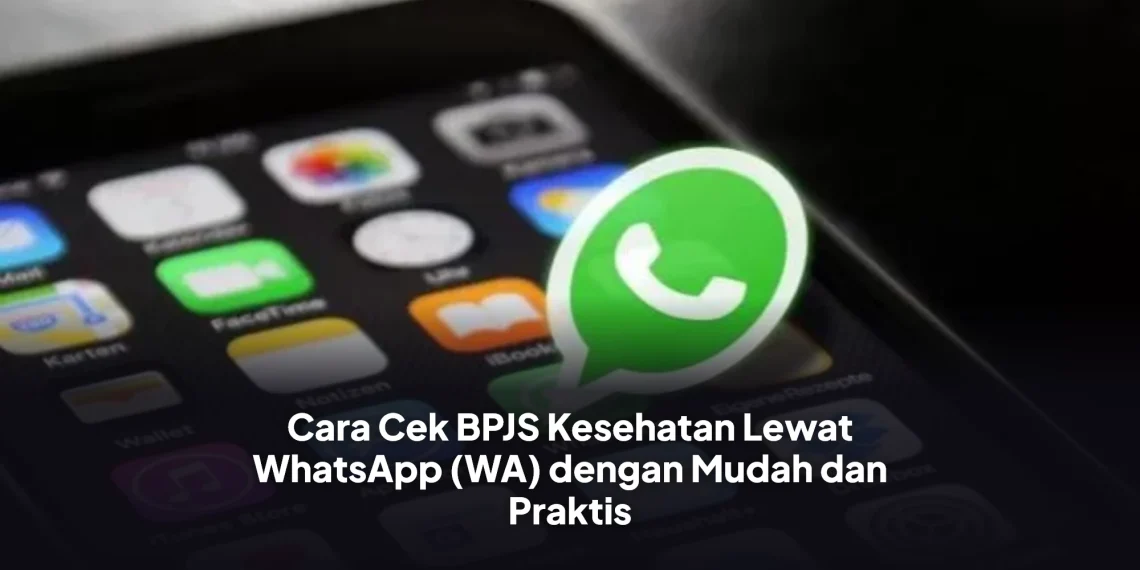 Cara Cek BPJS Kesehatan Lewat WhatsApp (WA) dengan Mudah dan Praktis