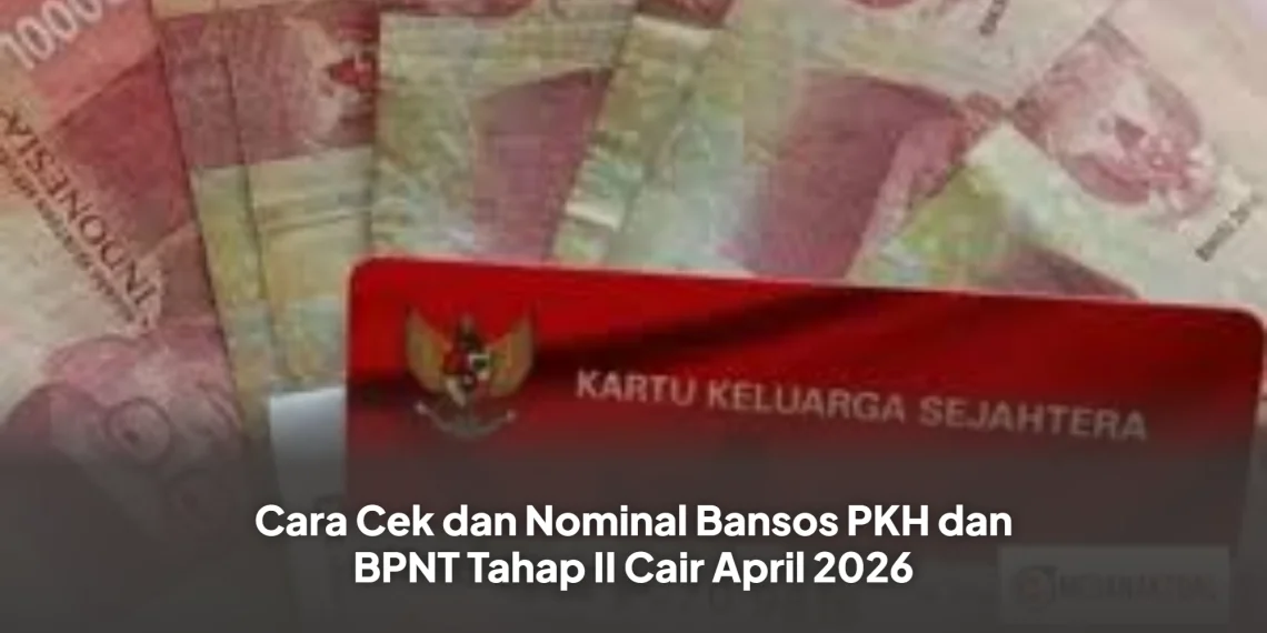 Cara Cek dan Nominal Bansos PKH dan BPNT Tahap II Cair April 2026