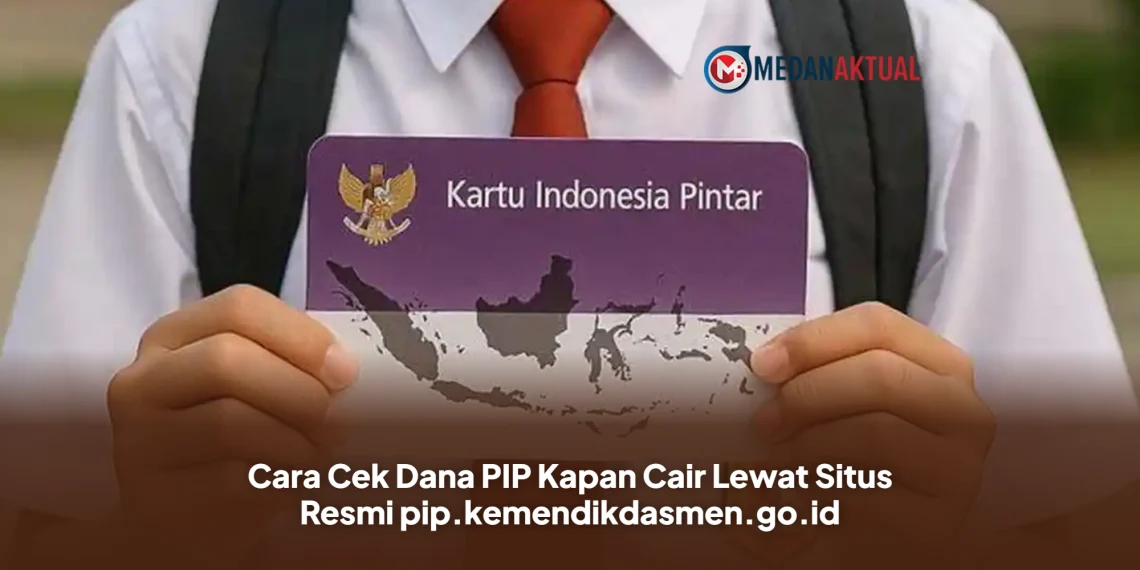 Cara Cek Dana PIP Kapan Cair Lewat Situs Resmi pip.kemendikdasmen.go.id