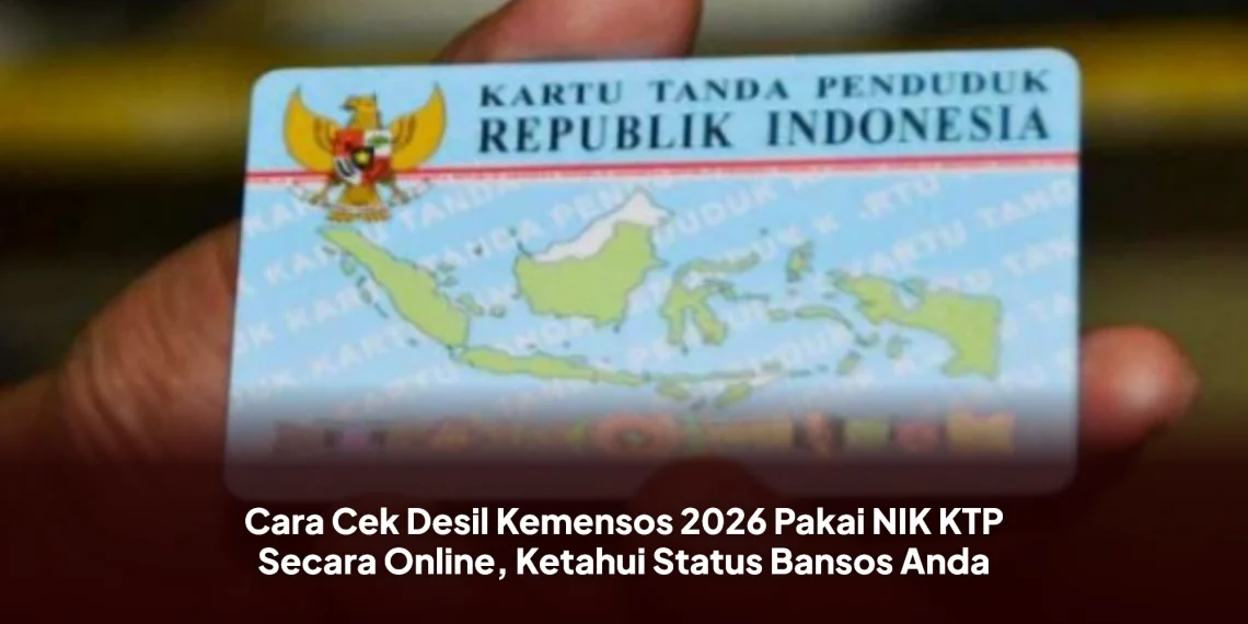 Cara Cek Desil Kemensos 2026 Pakai NIK KTP Secara Online, Ketahui Status Bansos Anda