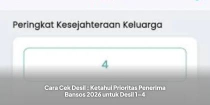 Cara Cek Desil : Ketahui Prioritas Penerima Bansos 2026 untuk Desil 1–4
