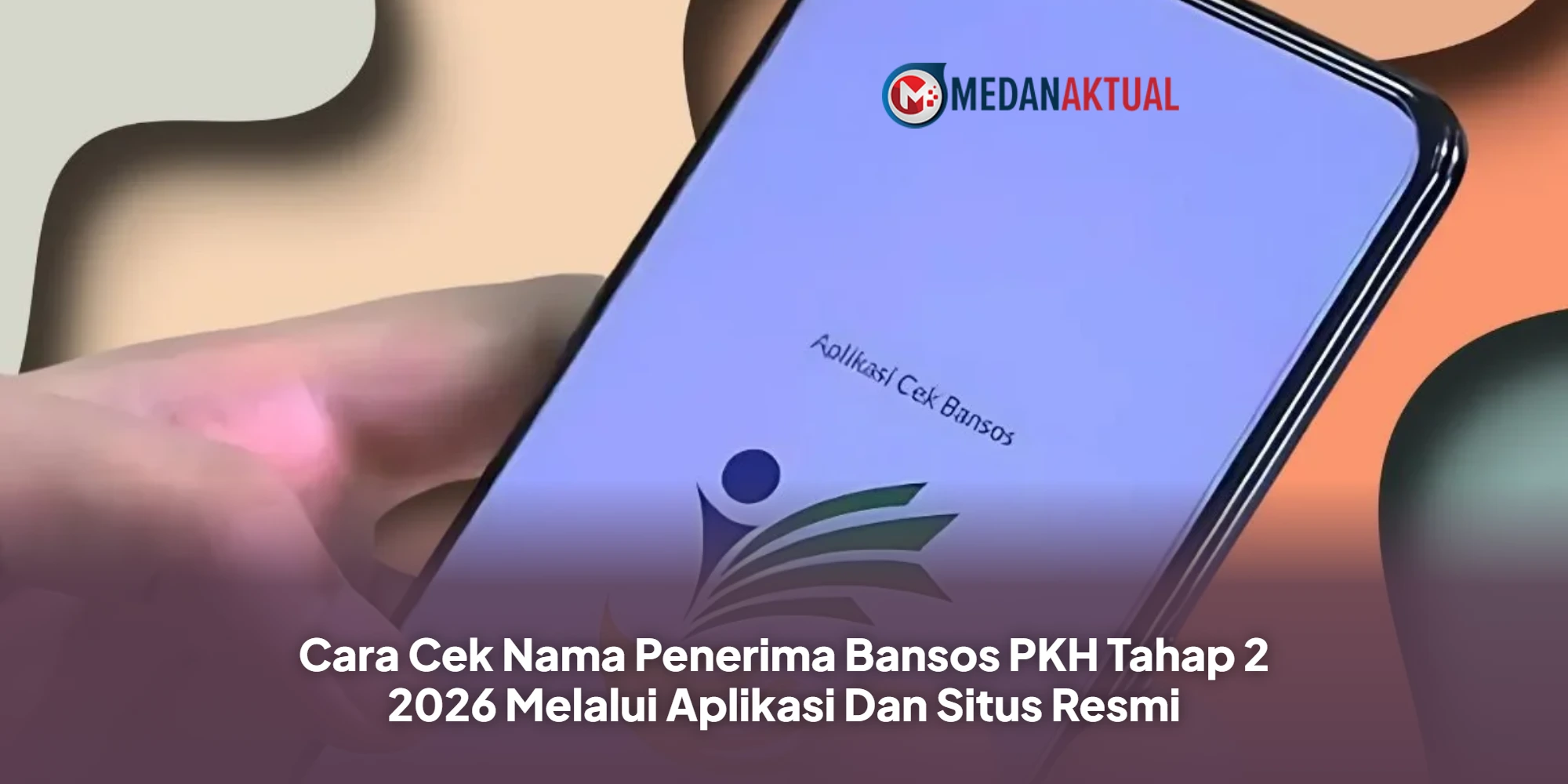 Cara Cek Nama Penerima Bansos PKH Tahap 2 2026 Melalui Aplikasi Dan Situs Resmi