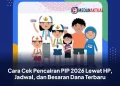 Cara Cek Pencairan PIP 2026 Lewat HP, Jadwal, dan Besaran Dana Terbaru