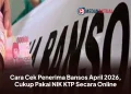 Cara Cek Penerima Bansos April 2026, Cukup Pakai NIK KTP Secara Online