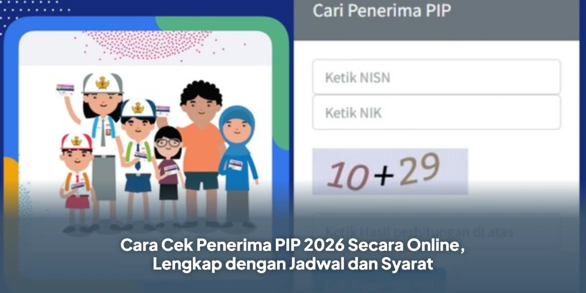 Cara Cek Penerima PIP 2026 Secara Online, Lengkap dengan Jadwal dan Syarat