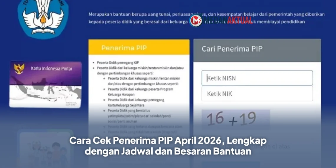 Cara Cek Penerima PIP April 2026, Lengkap dengan Jadwal dan Besaran Bantuan