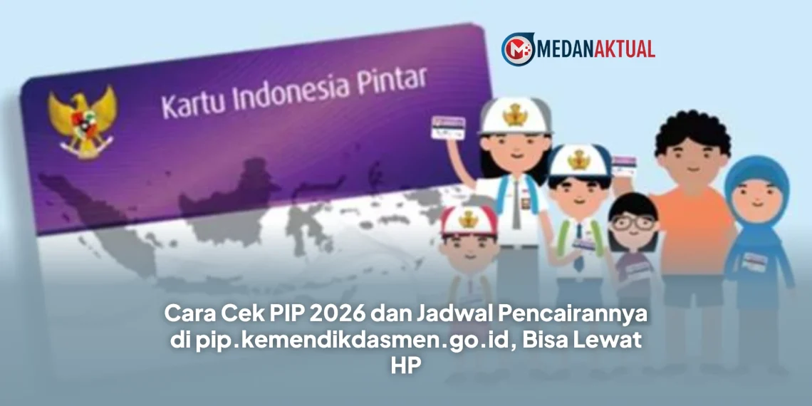 Cara Cek PIP 2026 dan Jadwal Pencairannya di pip.kemendikdasmen.go.id, Bisa Lewat HP