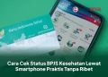Cara Cek Status BPJS Kesehatan Lewat Smartphone Praktis Tanpa Ribet