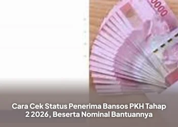 Cara Cek Status Penerima Bansos PKH Tahap 2 2026, Beserta Nominal Bantuannya