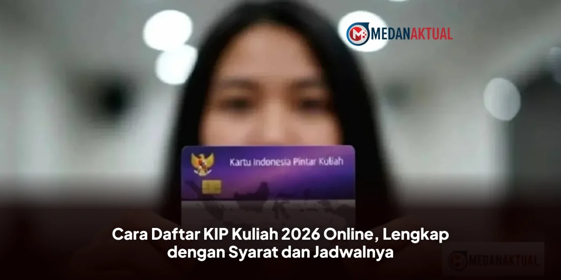 Cara Daftar KIP Kuliah 2026 Online, Lengkap dengan Syarat dan Jadwalnya