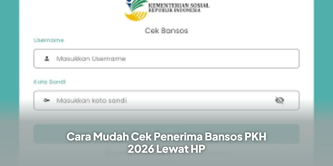 Cara Mudah Cek Penerima Bansos PKH 2026 Lewat HP