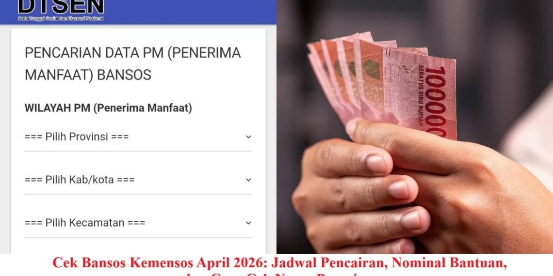 Cek Bansos Kemensos April 2026: Jadwal Pencairan, Nominal Bantuan, dan Cara Cek Nama Penerima